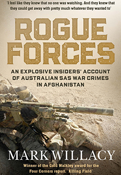 Rogue Forces: An explosive insiders' account of Australian SAS war crimes in Afghanistan by Mark Willacy, Simon & Schuster Australia