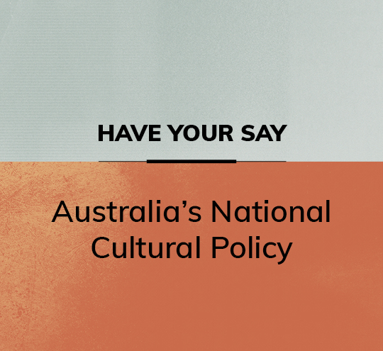 Orange and grey tile that reads Have your Say, Australia’s National Cultural Policy